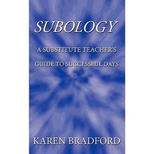 Subology: A Substitute Teacher''s Guide to Successful Days Paperback, Authorhouse