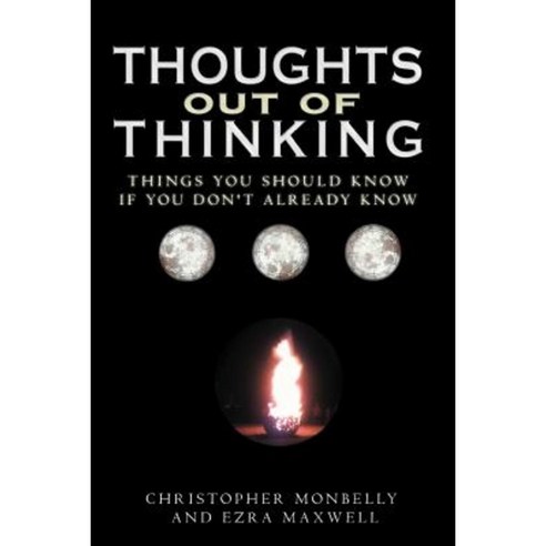 Thoughts Out of Thinking: Things You Should Know If You Don''t Already Know. Paperback, Xlibris Corporation