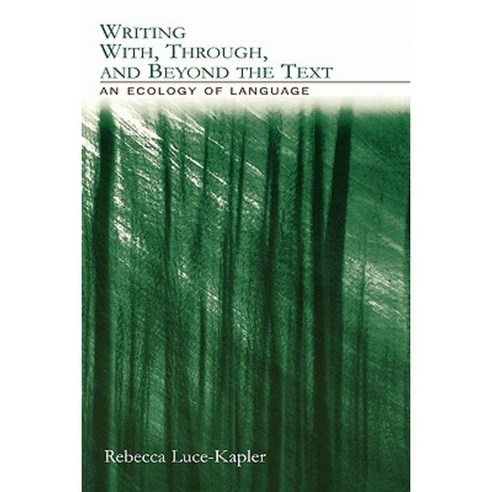 Writing With Through and Beyond the Text: An Ecology of Language Paperback, Routledge