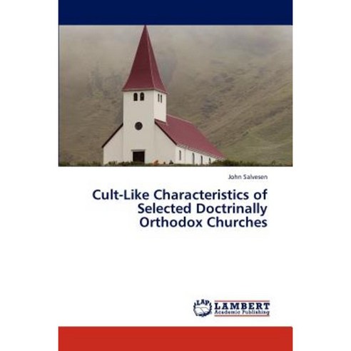 Cult-Like Characteristics of Selected Doctrinally Orthodox Churches Paperback, LAP Lambert Academic Publishing
