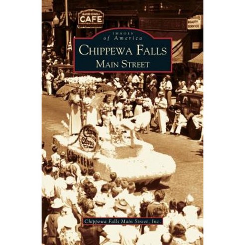Chippewa Falls: Main Street Hardcover, Arcadia Publishing Library Editions