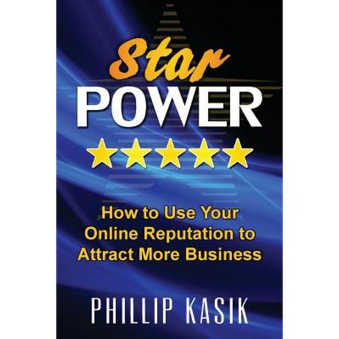 Star Power: How to Use Your Online Reputation to Attract More Business Paperback, Createspace