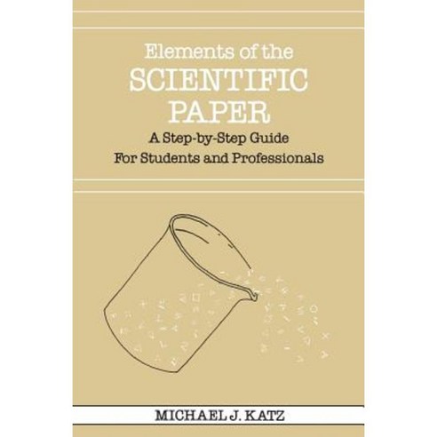 Elements of the Scientific Paper: A Step-By-Step Guide for Students and Professionals Paperback, Yale University Press