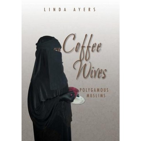 Coffee Wives: Polygamous Muslims Hardcover, Xlibris Corporation