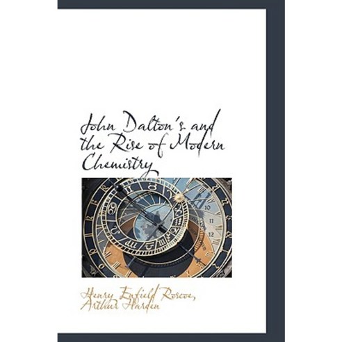 John Dalton''s and the Rise of Modern Chemistry Paperback, BiblioLife