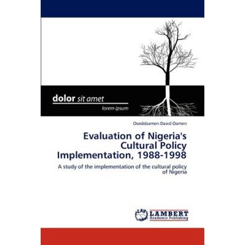 Evaluation of Nigeria''s Cultural Policy Implementation 1988-1998 Paperback, LAP Lambert Academic Publishing
