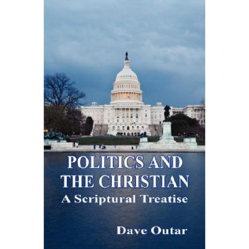 Politics and the Christian - A Scriptural Treatise Paperback, E-Booktime, LLC