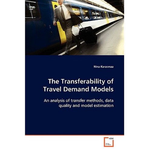 The Transferability of Travel Demand Models Paperback, VDM Verlag