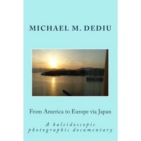 From America to Europe Via Japan: A Kaleidoscopic Photographic Documentary Paperback, Derc Publishing House