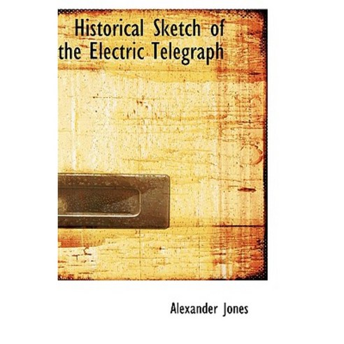 Historical Sketch of the Electric Telegraph Paperback, BiblioLife