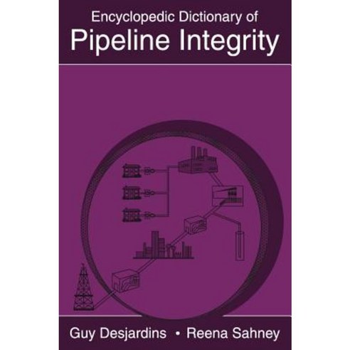 Encyclopedic Dictionary of Pipeline Integrity Hardcover, Clarion Technical Conferences LLC