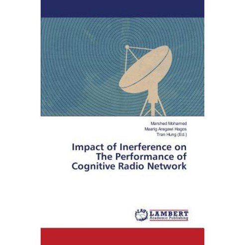 Impact of Inerference on the Performance of Cognitive Radio Network Paperback, LAP Lambert Academic Publishing