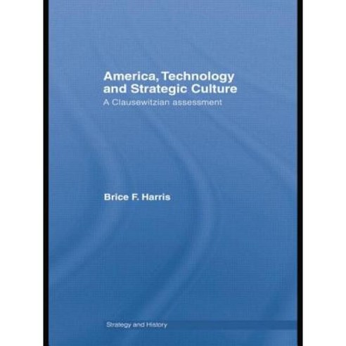 America Technology and Strategic Culture: A Clausewitzian Assessment Paperback, Routledge