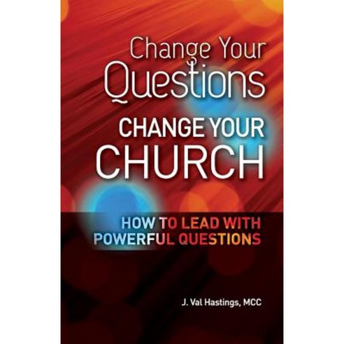 Change Your Questions Change Your Church: How to Lead with Powerful Questions Paperback, Coaching4clergy