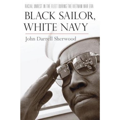 Black Sailor White Navy: Racial Unrest in the Fleet During the Vietnam War Era Hardcover, New York University Press