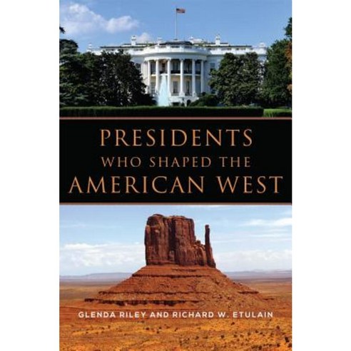 Presidents Who Shaped the American West Paperback, University of Oklahoma Press