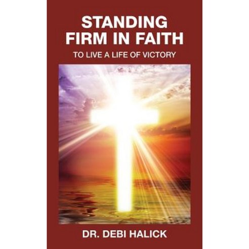 Standing Firm in Faith: To Live a Life of Victory Paperback, Heart of Worship Church
