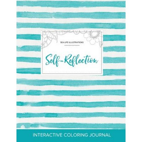 Adult Coloring Journal: Self-Reflection (Sea Life Illustrations Turquoise Stripes) Paperback, Adult Coloring Journal Press