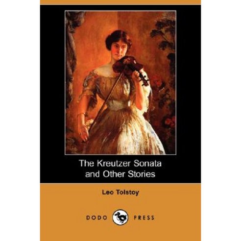 The Kreutzer Sonata and Other Stories (Dodo Press) Paperback, Dodo Press