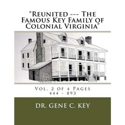 "Reunited --- The Famous Key Family of Colonial Virginia": Vol. 2 of 4 Pages 444 - 893 Paperback, Createspace