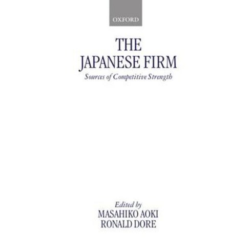 The Japanese Firm: Sources of Competitive Strength Paperback, OUP Oxford