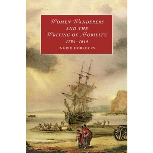 Women Wanderers and the Writing of Mobility 1784-1814 Hardcover, Cambridge University Press