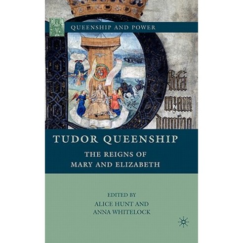 Tudor Queenship: The Reigns of Mary and Elizabeth Hardcover, Palgrave MacMillan