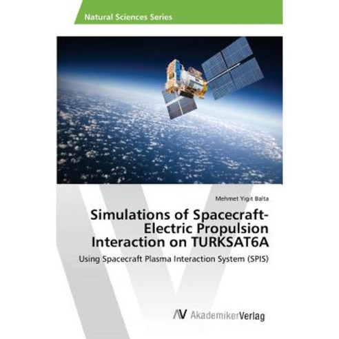 Simulations of Spacecraft-Electric Propulsion Interaction on Turksat6a Paperback, AV Akademikerverlag