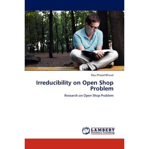 Irreducibility on Open Shop Problem Paperback, LAP Lambert Academic Publishing