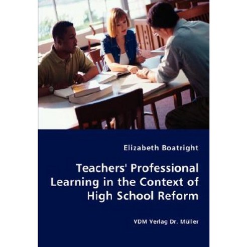 Teachers'' Professional Learning in the Context of High School Reform Paperback, VDM Verlag Dr. Mueller E.K.