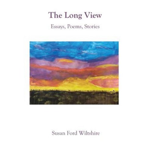 The Long View: Essays Poems Stories Hardcover, Cordelia Hollis Publishing