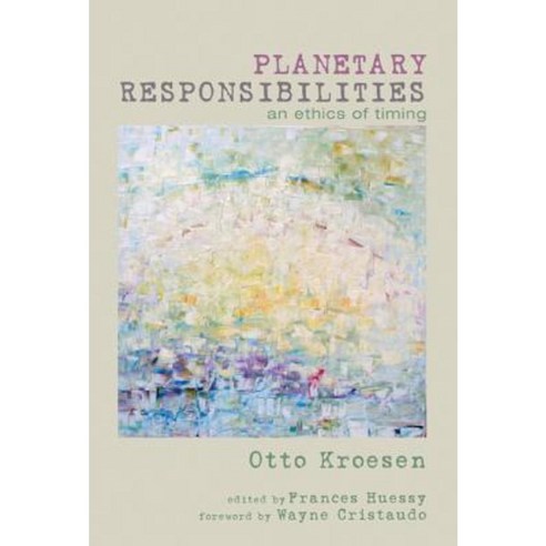Planetary Responsibilities: An Ethics of Timing Paperback, Wipf & Stock Publishers
