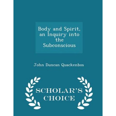 Body and Spirit an Inquiry Into the Subconscious - Scholar''s Choice Edition Paperback