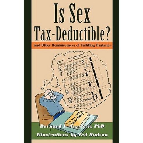 Is Sex Tax-Deductible?: And Other Reminiscences of Fulfilling Fantasies Paperback, iUniverse
