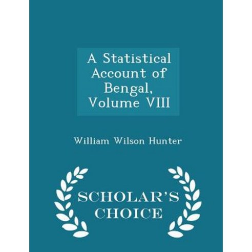 A Statistical Account of Bengal Volume VIII - Scholar''s Choice Edition Paperback
