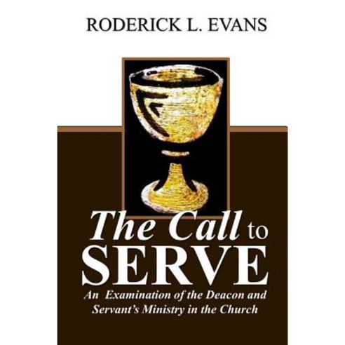 The Call to Serve: An Examination of the Deacon and Servant''s Ministry in the Church Paperback, Abundant Truth Publishing