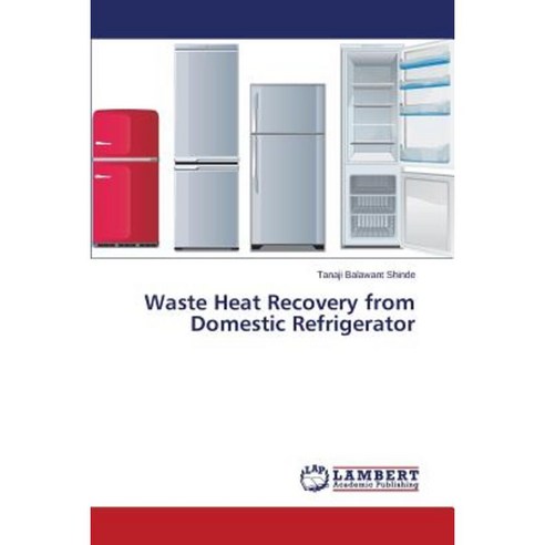 Waste Heat Recovery from Domestic Refrigerator Paperback, LAP Lambert Academic Publishing