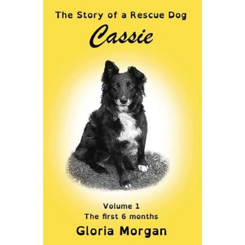Cassie the Story of a Rescue Dog: Volume 1: The First 6 Months (Dyslexia-Smart) Paperback, Dayglo Books