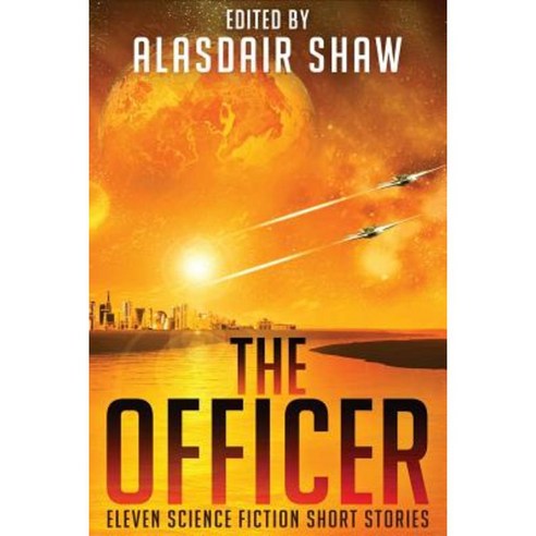The Officer: Eleven Science Fiction Short Stories Paperback, Alasdair C Shaw