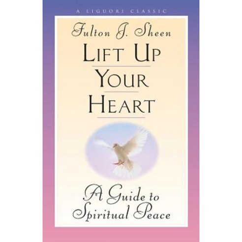Lift Up Your Heart: A Guide to Spiritual Peace Paperback, Liguori Publications