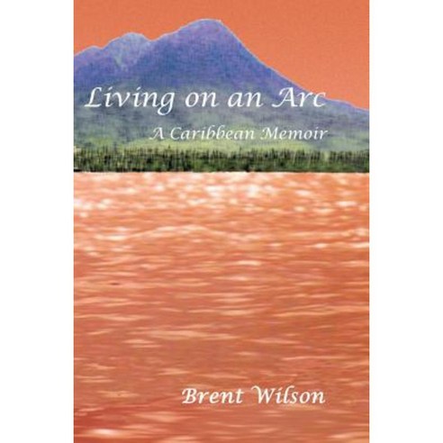 Living on an ARC: A Caribbean Memoir Paperback, Lulu.com