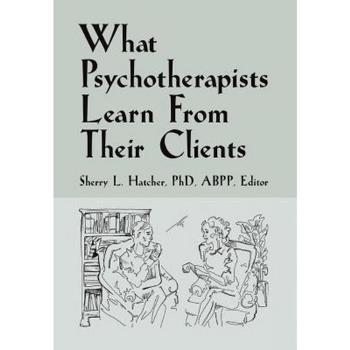 What Psychotherapists Learn from Their Clients Hardcover, Xlibris Corporation