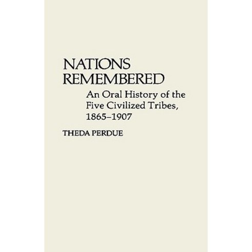 Nations Remembered: An Oral History of the Five Civilized Tribes 1865-1907 Hardcover, Greenwood Press