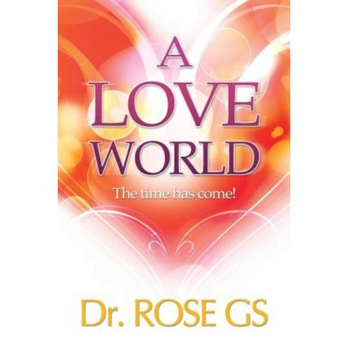 A Love World: The Time Has Come! Paperback, Xlibris