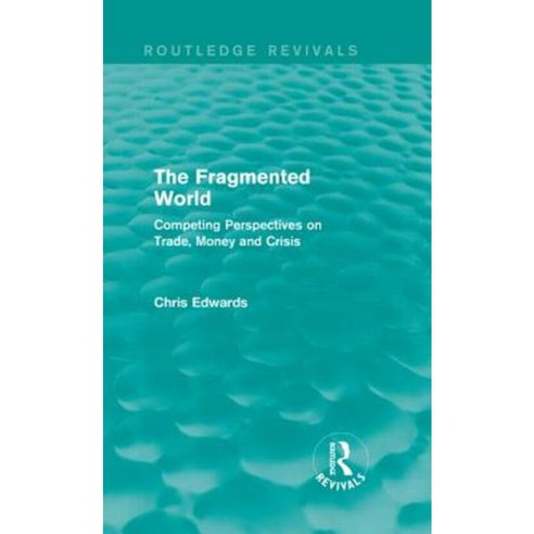 The Fragmented World: Competing Perspectives on Trade Money and Crisis Hardcover, Routledge