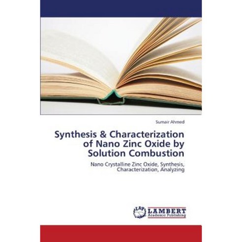 Synthesis & Characterization of Nano Zinc Oxide by Solution Combustion Paperback, LAP Lambert Academic Publishing
