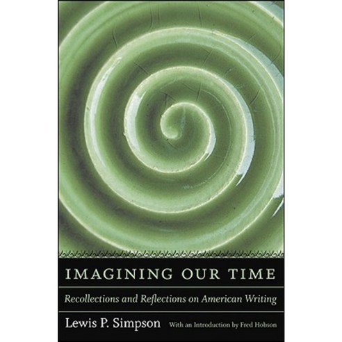 Imagining Our Time: Recollections and Reflections on American Writing Hardcover, Louisiana State University Press
