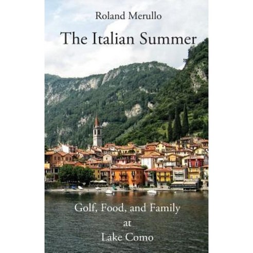 The Italian Summer: Golf Food and Family at Lake Como Paperback, Pfp Publishing