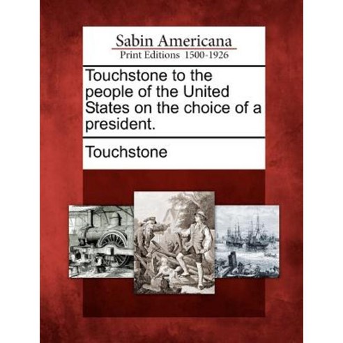 Touchstone to the People of the United States on the Choice of a President. Paperback, Gale Ecco, Sabin Americana