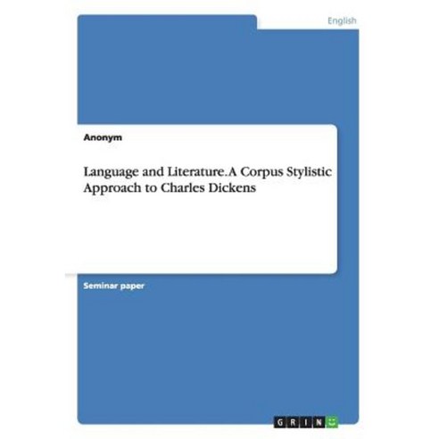 Language and Literature. a Corpus Stylistic Approach to Charles Dickens Paperback, Grin Publishing
